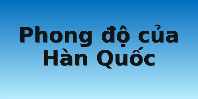 Phong độ của Hàn Quốc