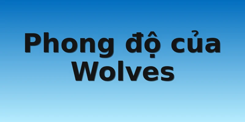 Phong độ của Wolves