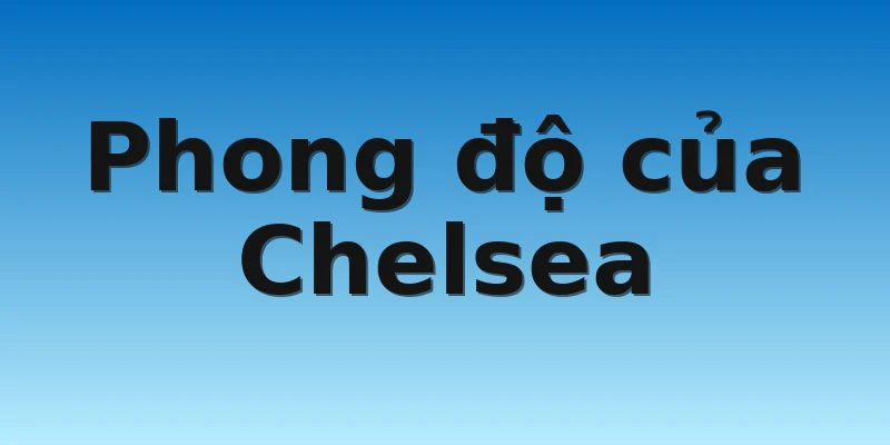 Phong độ của Chelsea