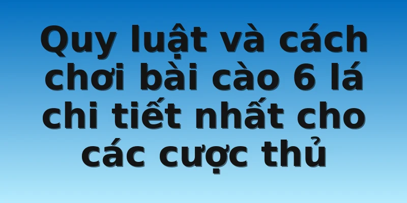 W88_Cách Chơi Bài Cào 6 Lá Và Những Mẹo Hay Cần Biết 3 Quy luật và cách chơi bài cào 6 lá chi tiết nhất cho các cược thủ