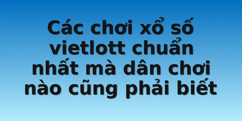 W88_Cách Chơi Xổ Số Vietlott Keno Hiệu Quả Nhất 2 Các chơi xổ số vietlott chuẩn nhất mà dân chơi nào cũng phải biết