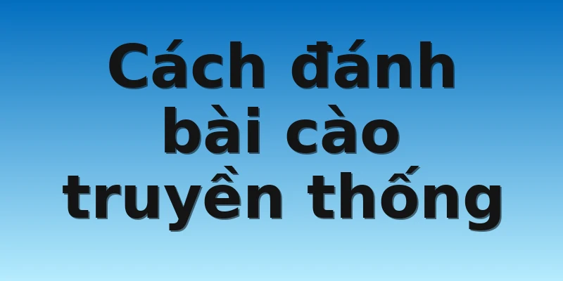 W88_Cách Đánh Bài Cào Chuyên Nghiệp Thắng Tiền Khủng 3 Cách đánh bài cào truyền thống