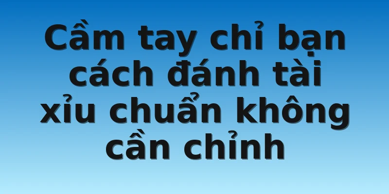 W88_Bật Mí Cách Đánh Tài Xỉu Không Bao Giờ Thua 3 Cầm tay chỉ bạn cách đánh tài xỉu chuẩn không cần chỉnh
