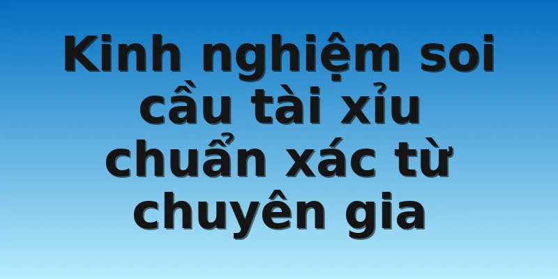 W88_Bật Mí Các Cách Soi Cầu Tài Xỉu Giúp Thắng Lớn 3 Kinh nghiệm soi cầu tài xỉu chuẩn xác từ chuyên gia