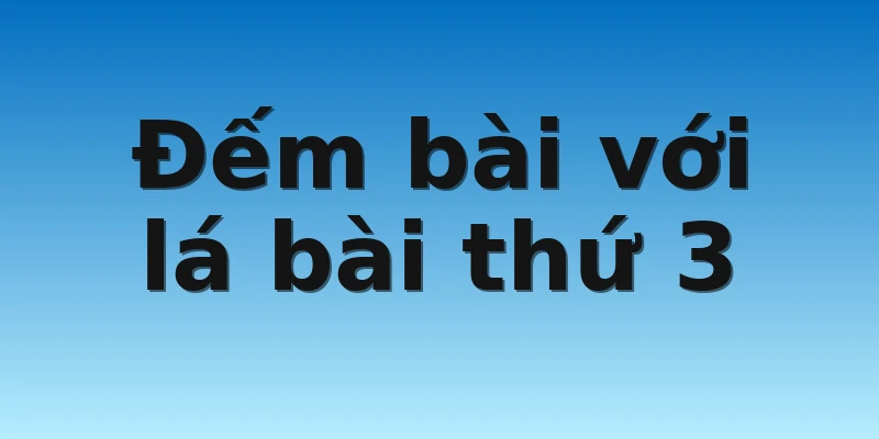 W88_Hướng Dẫn Đếm Bài Baccarat Chuẩn Chuyên Gia 4 Đếm bài với lá bài thứ 3