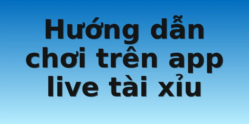 W88 - Cách Chơi App Live Tài Xỉu Siêu Hot Cực Chất Lượng 4 Hướng dẫn chơi trên app live tài xỉu
