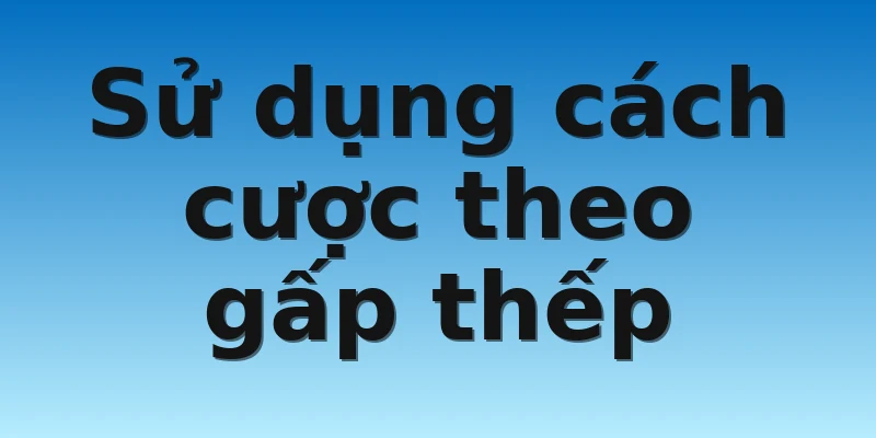 W88_Tuyệt Chiêu Chơi Game Tài Xỉu Online Đánh Là Thắng 4 Sử dụng cách cược theo gấp thếp