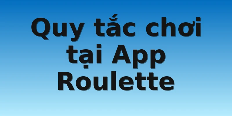 W88_App Roulette Là Gì_Một Số Kinh Nghiệm Chơi Roulette 4 Quy tắc chơi tại App Roulette