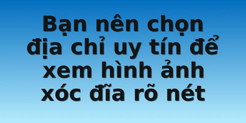 W88_Hình Ảnh Xóc Đĩa Và Kinh Nghiệm Chơi Luôn Thắng 4 Bạn nên chọn địa chỉ uy tín để xem hình ảnh xóc đĩa rõ nét