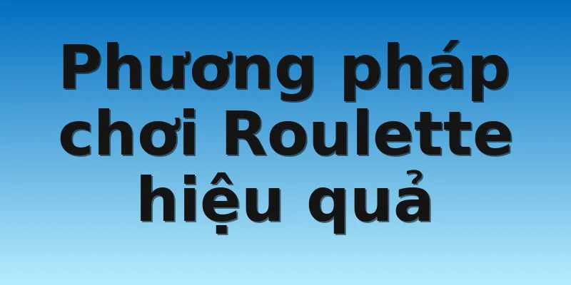 W88_Kinh Nghiệm Chơi Roulette Online Chuẩn Từ Cao Thủ 4 Phương pháp chơi Roulette hiệu quả