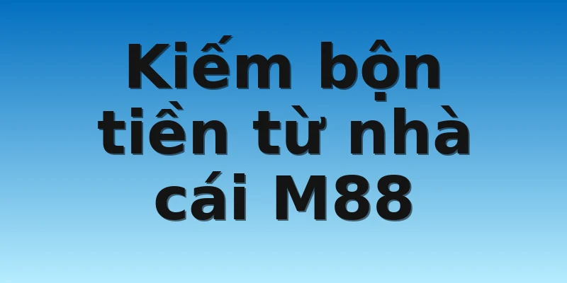 W88_Chia Sẻ Tiêu Chí Lựa Chọn Nhà Cái Uy Tín 4 Kiếm bộn tiền từ nhà cái M88