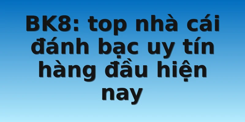 W88_Tiết Lộ Nhà Cái Đánh Bạc Uy Tín Cược Thủ Cần Biết 4 BK8: top nhà cái đánh bạc uy tín hàng đầu hiện nay