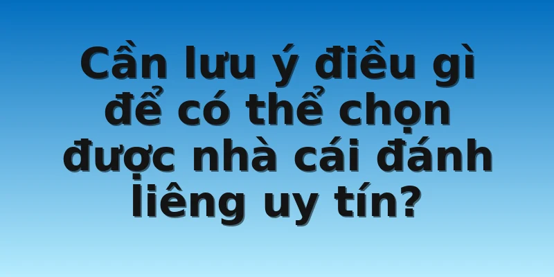 W88_Xem Ngay Top Những Nhà Cái Đánh Liêng Uy Tín Nhất 4 Cần lưu ý điều gì để có thể chọn được nhà cái đánh liêng uy tín?