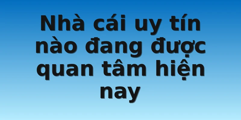 W88_Nhà Cái Uy Tín Nào Đang Được Quan Tâm 2022? 4 Nhà cái uy tín nào đang được quan tâm hiện nay