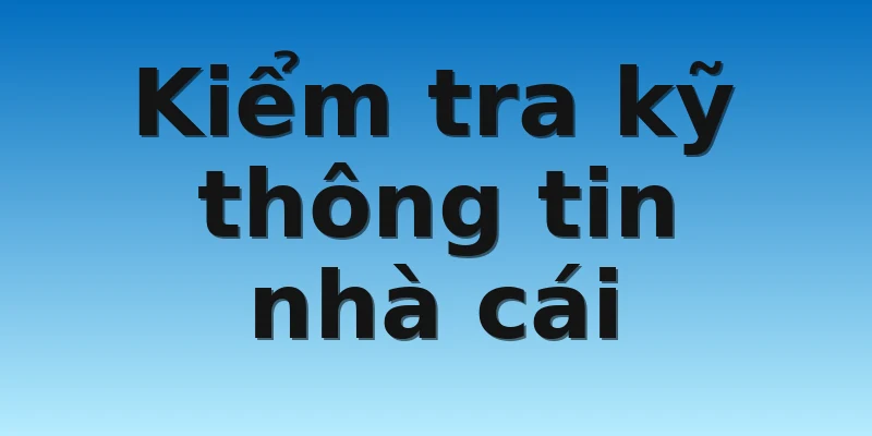 W88_Hướng Dẫn Chọn Nhà Cái Uy Tín Lô Đề Cho Các Bet Thủ 4 Kiểm tra kỹ thông tin nhà cái