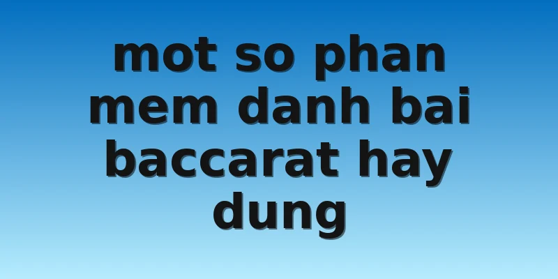 W88 - Tìm Hiểu Những Phần Mềm Đánh Bài Baccarat Siêu Hot 4 mot so phan mem danh bai baccarat hay dung