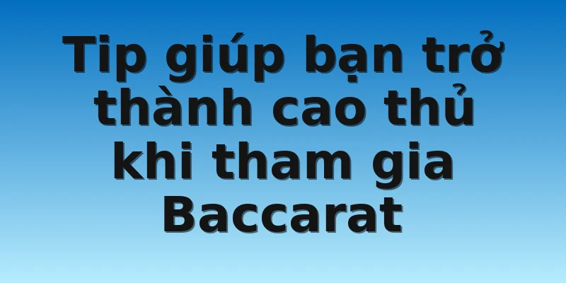 W88_Phương Pháp Đánh Bài Baccarat Cực Chuẩn Xác 2022 4 Tip giúp bạn trở thành cao thủ khi tham gia Baccarat