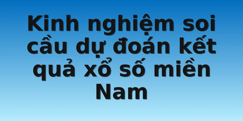 W88_Soi Cầu Dự Đoán Kết Quả Xổ Số Miền Nam Cực Hiệu Quả 4 Kinh nghiệm soi cầu dự đoán kết quả xổ số miền Nam