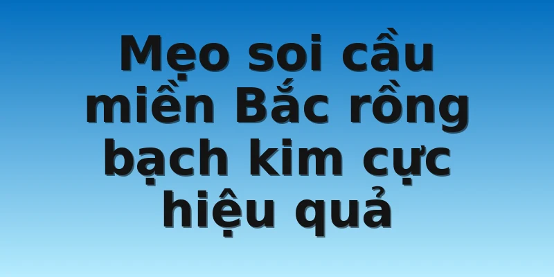 W88_Soi Cầu Miền Bắc Rồng Bạch Kim Là Gì? Cách Soi Chuẩn 4 Mẹo soi cầu miền Bắc rồng bạch kim cực hiệu quả
