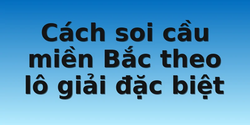 W88_Soi Cầu Vip Miền Bắc Miễn Phí Và Chuẩn Xác Cùng W88 4 Cách soi cầu miền Bắc theo lô giải đặc biệt