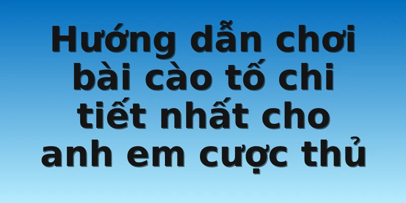 W88_Cách Chơi Bài Cào Tố Chi Tiết Trăm Trận Trăm Thắng 4 Hướng dẫn chơi bài cào tố chi tiết nhất cho anh em cược thủ