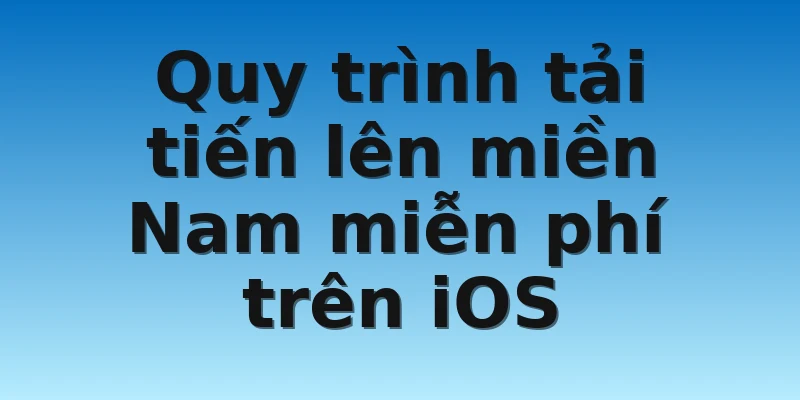 W88_Hướng Dẫn Quy Trình Tải Tiến Lên Miền Nam Miễn Phí 4 Quy trình tải tiến lên miền Nam miễn phí trên iOS