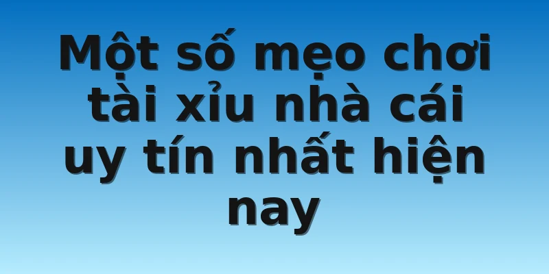 W88_Tài Xỉu Nhà Cái Uy Tín Chất Lượng Nhất Tại Châu Á 4 Một số mẹo chơi tài xỉu nhà cái uy tín nhất hiện nay