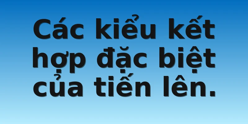 W88_Tiến Lên Miền Nam Ăn Tiền Chi Tiết Cùng W88 4 Các kiểu kết hợp đặc biệt của tiến lên.