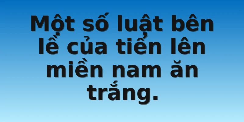 W88_Giải Đáp Tiến Lên Miền Nam Ăn Trắng Là Gì? 4 Một số luật bên lề của tiến lên miền nam ăn trắng.