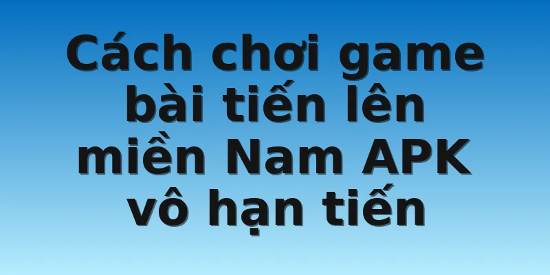 W88_Tiến Lên Miền Nam Apk Vô Hạn Tiền Chơi Đơn Giản 2022 4 Cách chơi game bài tiến lên miền Nam APK vô hạn tiến