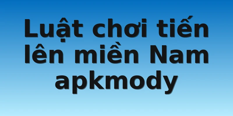 W88_Tiến Lên Miền Nam Apkmody - Hướng Dẫn Cách Chơi 4 Luật chơi tiến lên miền Nam apkmody