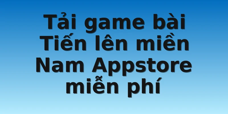W88_Tiến Lên Miền Nam Appstore Và Những Điều Nên Biết 4 Tải game bài Tiến lên miền Nam Appstore miễn phí