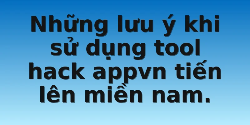 W88_Cách Download Tiến Lên Miền Nam Hack Appvn Siêu Dễ 4 Những lưu ý khi sử dụng tool hack appvn tiến lên miền nam.