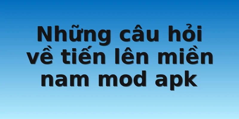 W88_Khám Phá Tiến Lên Miền Nam Mod Apk Mới Nhất 2023 4 Những câu hỏi về tiến lên miền nam mod apk