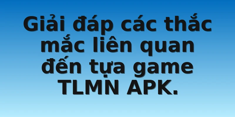 W88_Khám Phá Tiến Lên Miền Nam Mod Apk 4 Giải đáp các thắc mắc liên quan đến tựa game TLMN APK.