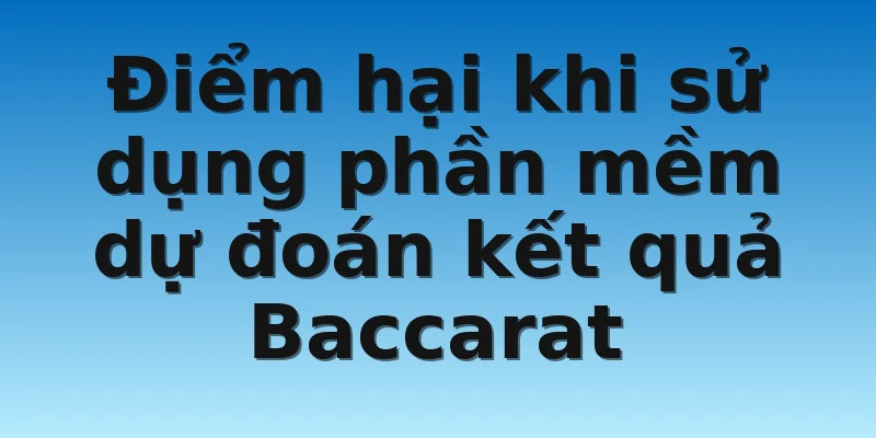 W88_Tool Bài Baccarat - Điểm Lợi Và Điểm Hại Khi Sử Dụng 4 Điểm hại khi sử dụng phần mềm dự đoán kết quả Baccarat