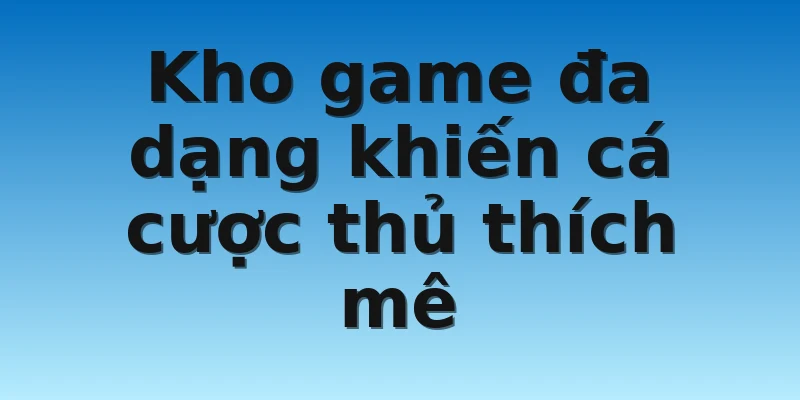 W88_Top Nhà Cái Uy Tín Nhất Châu Á Hiện Nay 4 Kho game đa dạng khiến cá cược thủ thích mê