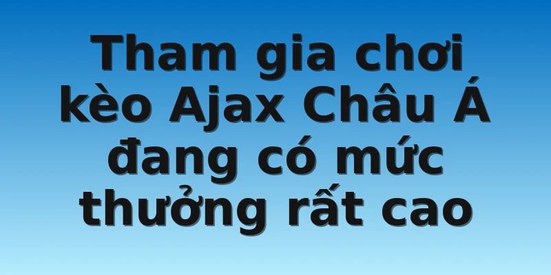 W88_Bật Mí Tỷ Lệ Kèo Ajax Mới Nhất Hôm Nay Cho Tân Thủ 4 Tham gia chơi kèo Ajax Châu Á đang có mức thưởng rất cao