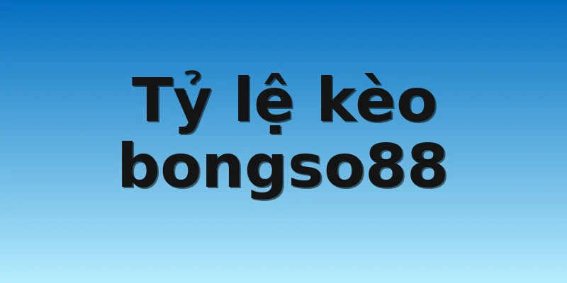 W88_Tỷ Lệ Kèo Bongso88 Chuẩn Nhất Năm 2022 4 Tỷ lệ kèo bongso88