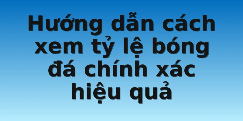 W88_Hướng Dẫn Xem Tỷ Lệ Kèo Bóng Đá Trực Tuyến Chuẩn 4 Hướng dẫn cách xem tỷ lệ bóng đá chính xác hiệu quả