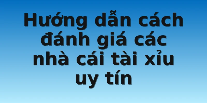 W88_Top Các Nhà Cái Tài Xỉu Uy Tín Nhất Thị Trường Hiện Nay 4 Hướng dẫn cách đánh giá các nhà cái tài xỉu uy tín