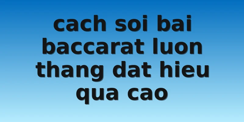 W88 - Các Cách Soi Bài Baccarat Luôn Thắng Đến Từ Chuyên Gia 4 cach soi bai baccarat luon thang dat hieu qua cao