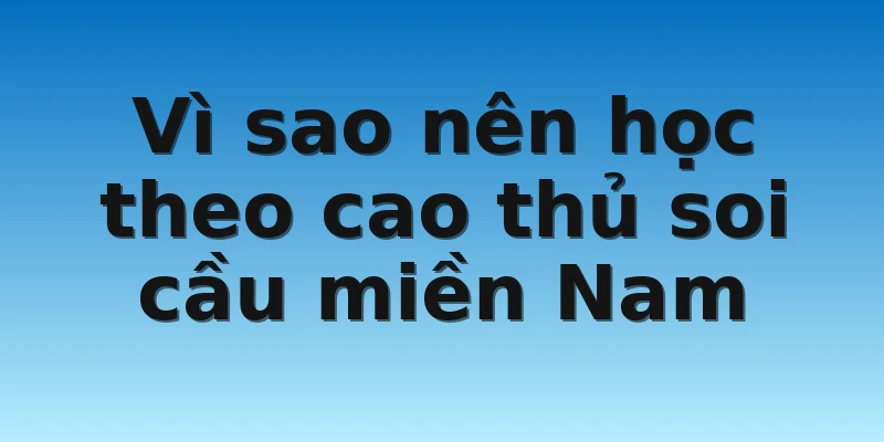 W88_Cao Thủ Soi Cầu Miền Nam Với Bí Kíp Bắt Cầu Chuẩn 4 Vì sao nên học theo cao thủ soi cầu miền Nam