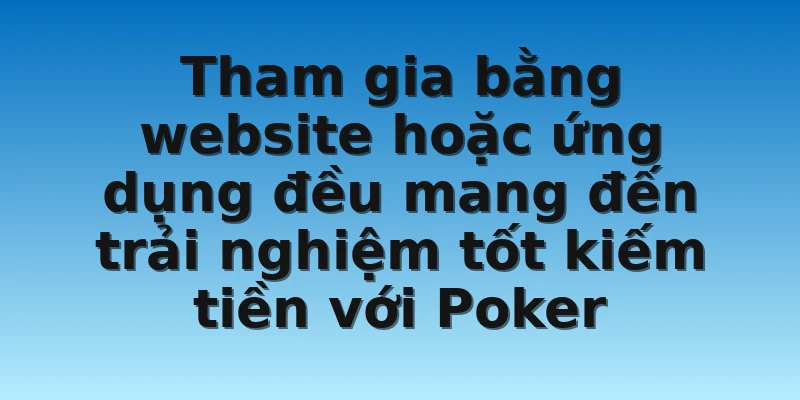 W88_Chơi Poker Ăn Tiền Hấp Dẫn Với Phần Thưởng Giá Trị 4 Tham gia bằng website hoặc ứng dụng đều mang đến trải nghiệm tốt kiếm tiền với Poker