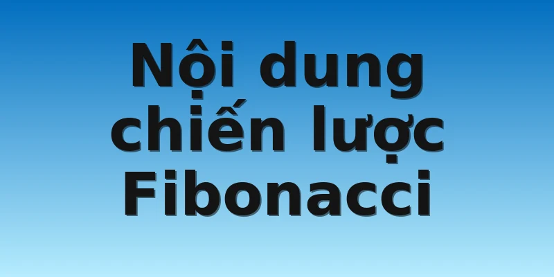 Nội dung chiến lược Fibonacci