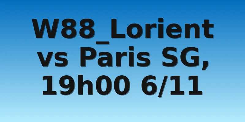 W88_Lorient vs Paris SG, 19h00 6/11