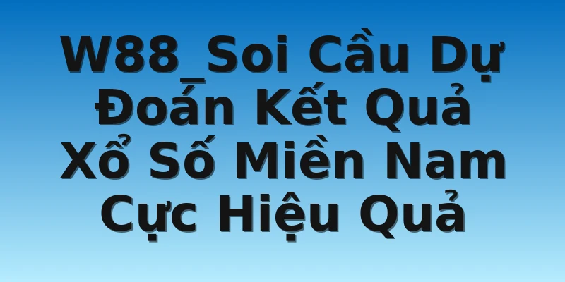W88_Soi Cầu Dự Đoán Kết Quả Xổ Số Miền Nam Cực Hiệu Quả