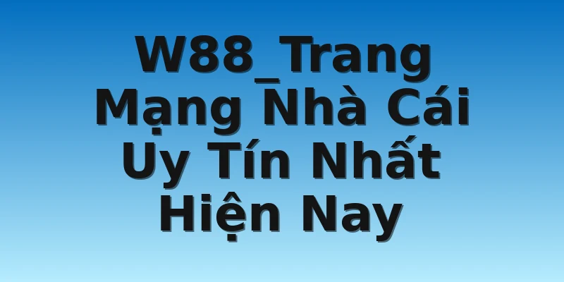 W88_Trang Mạng Nhà Cái Uy Tín Nhất Hiện Nay